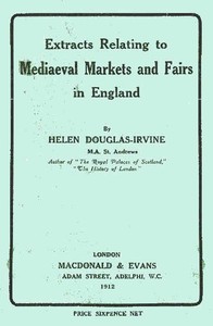 Extracts Relating to Mediaeval Markets and Fairs in England by Helen Douglas-Irvine