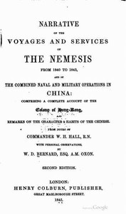 Narrative of the Voyages and Services of the Nemesis from 1840 to 1843
And of the Combined Naval and Military Operations in China: Comprising a Complete Account of the Colony of Hong-Kong and Remarks on the Character & Habits of the Chinese. Second Edition by W. H. (William Hutcheon) Hall