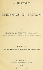 A History of Epidemics in Britain, Volume 2 (of 2)
From the Extinction of Plague to the Present Time by Charles Creighton