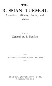 The Russian Turmoil; Memoirs: Military, Social, and Political by Anton Ivanovich Denikin