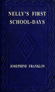 Nelly's First Schooldays by Josephine Franklin