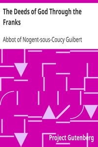 The Deeds of God Through the Franks by Abbot of Nogent-sous-Coucy Guibert