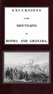 Excursions in the mountains of Ronda and Granada, with characteristic sketches of the inhabitants of southern Spain, vol. 2/2 by C. Rochfort‏ (Charles Rochfort) Scott