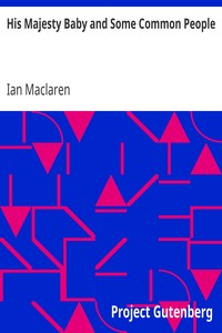 His Majesty Baby and Some Common People by Ian Maclaren