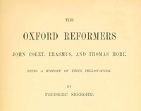 The Oxford Reformers: John Colet, Erasmus, and Thomas More by Frederic Seebohm