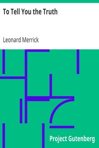 To Tell You the Truth by Leonard Merrick