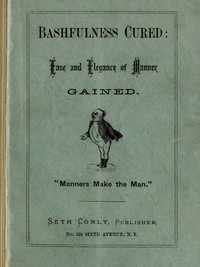 Bashfulness Cured: Ease and Elegance of Manner Quickly Gained by Anonymous