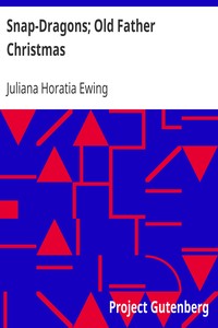 Snap-Dragons; Old Father Christmas by Juliana Horatia Ewing