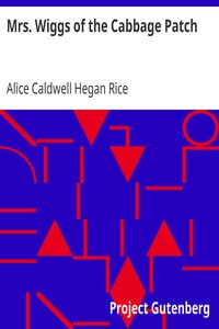 Mrs. Wiggs of the Cabbage Patch by Alice Caldwell Hegan Rice