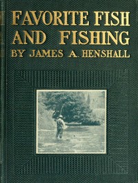 Favorite Fish and Fishing by James A. (James Alexander) Henshall