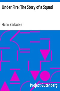 Under Fire: The Story of a Squad by Henri Barbusse