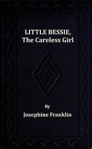 Little Bessie, the Careless Girl, or, Squirrels, Nuts, and Water-Cresses by Josephine Franklin