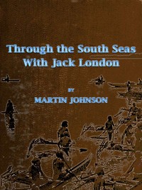 Through the South Seas with Jack London by Martin Johnson