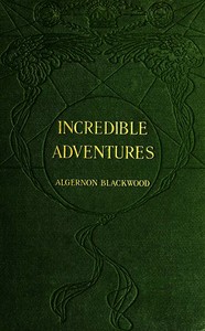 Incredible Adventures by Algernon Blackwood