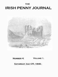 The Irish Penny Journal, Vol. 1 No. 04, July 25, 1840 by Various