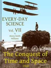 Every-day Science: Volume 7. The Conquest of Time and Space by Henry Smith Williams