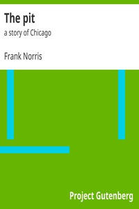 The pit : $b a story of Chicago by Frank Norris