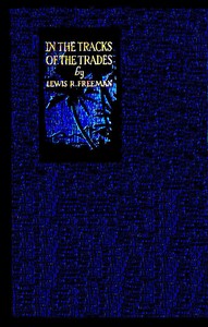 In the Track of the Trades
The Account of a Fourteen Thousand Mile Yachting Cruise to the Hawaiis, Marquesas, Societies, Samoas and Fijis by Lewis R. (Lewis Ransome) Freeman