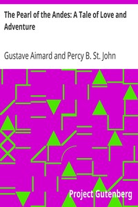 The Pearl of the Andes: A Tale of Love and Adventure by Gustave Aimard