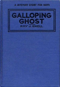 The Galloping Ghost
A Mystery Story for Boys by Roy J. (Roy Judson) Snell