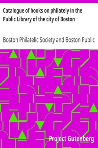 Catalogue of books on philately in the Public Library of the city of Boston by Boston Philatelic Society