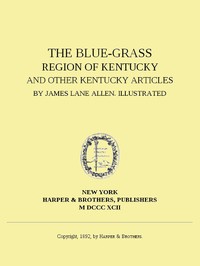 The Blue-Grass Region of Kentucky, and Other Kentucky Articles by James Lane Allen