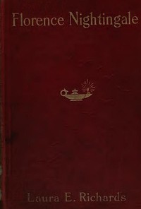 Florence Nightingale, the Angel of the Crimea: A Story for Young People by Laura Elizabeth Howe Richards