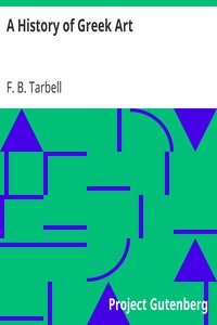 A History of Greek Art
With an Introductory Chapter on Art in Egypt and Mesopotamia by F. B. (Frank Bigelow) Tarbell
