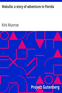 Wakulla: a story of adventure in Florida by Kirk Munroe