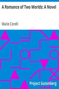 A Romance of Two Worlds: A Novel by Marie Corelli