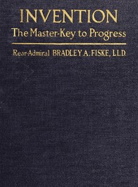 Invention: The Master-key to Progress by Bradley A. (Bradley Allen) Fiske