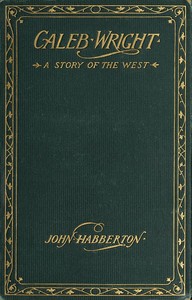 Caleb Wright: A Story of the West by John Habberton