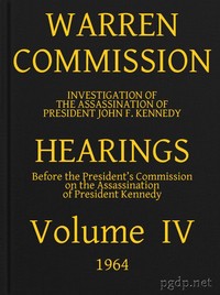 Warren Commission (04 of 26): Hearings Vol. IV (of 15) by United States. Warren Commission