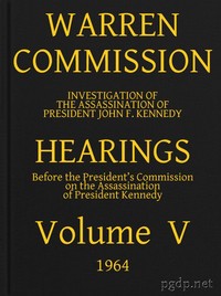 Warren Commission (05 of 26): Hearings Vol. V (of 15) by United States. Warren Commission