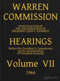 Warren Commission (07 of 26): Hearings Vol. VII (of 15) by United States. Warren Commission