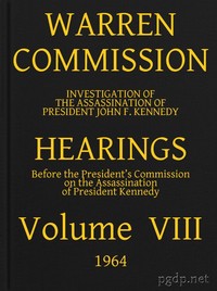 Warren Commission (08 of 26): Hearings Vol. VIII (of 15) by United States. Warren Commission