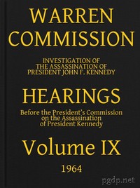 Warren Commission (09 of 26): Hearings Vol. IX (of 15) by United States. Warren Commission