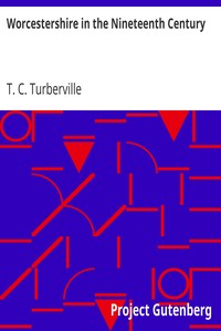Worcestershire in the Nineteenth Century
A Complete Digest of Facts Occuring in the County since the Commencement of the year 1800 by T. C. Turberville