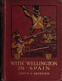 With Wellington in Spain: A Story of the Peninsula by F. S. (Frederick Sadleir) Brereton