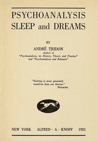 Psychoanalysis, Sleep and Dreams by André Tridon