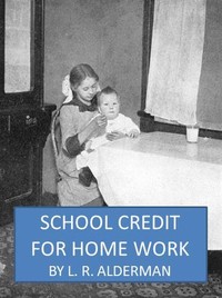 School Credit for Home Work by L. R. (Lewis Raymond) Alderman