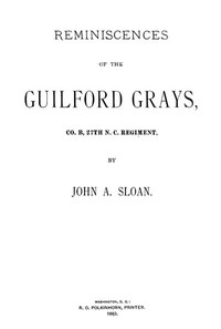Reminiscences of the Guilford Grays, Co. B., 27th N.C. Regiment by John A. (John Alexander) Sloan