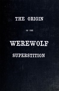 The Origin of the Werewolf Superstition by Caroline Taylor Stewart