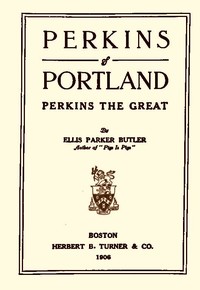 Perkins of Portland: Perkins The Great by Ellis Parker Butler