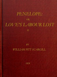 Penelope : $b or, Love's labour lost. A novel. Volume 2 (of 3) by William Pitt Scargill