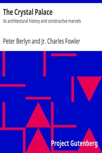 The Crystal Palace : $b its architectural history and constructive marvels by Peter Berlyn