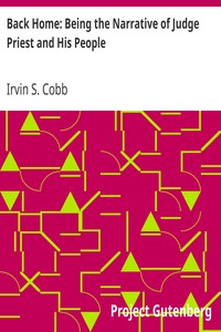 Back Home: Being the Narrative of Judge Priest and His People by Irvin S. (Irvin Shrewsbury) Cobb