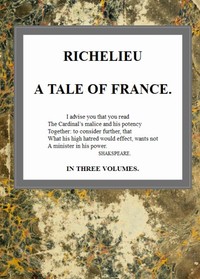 Richelieu: A Tale of France, v. 1/3 by G. P. R. (George Payne Rainsford) James
