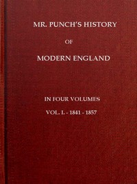 Mr. Punch's History of Modern England, Vol. 1 (of 4).—1841-1857 by Charles L. (Charles Larcom) Graves