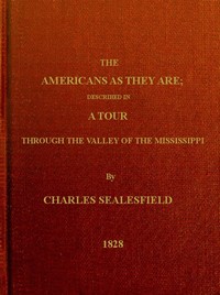 The Americans as they are : $b Described in a tour through the valley of the Mississippi by Charles Sealsfield